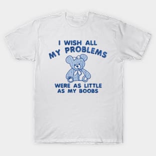 I Will All My Problems Bear T-Shirt